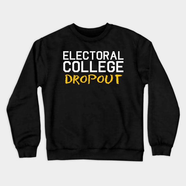 Electoral College Dropout Crewneck Sweatshirt by brkgnews